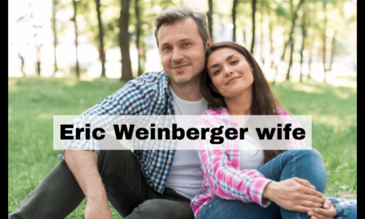 In the Spotlight Eric Weinberger's Better Half - A Glimpse into His Wife's Life